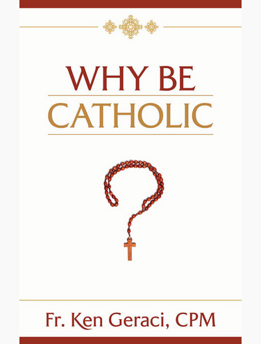 Why Be Catholic?  Fr Ken Geraci CPM book not booklet