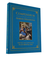 Compendium of Marian Devotions: An Encyclopedia of the Church's Prayers, Dogmas, Devotions, Sacramentals, and Feasts Honoring the Mother of God book not booklet