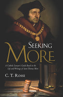 Seeking More: A Catholic Lawyer's Guide Based on the Life and Writings of Saint Thomas More book not booklet