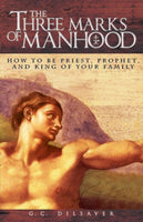 The Three Marks of Manhood: How to be Priest, Prophet and King of Your Family Book not booklet