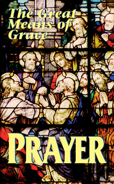 Prayer The Great Means To Grace Booklet