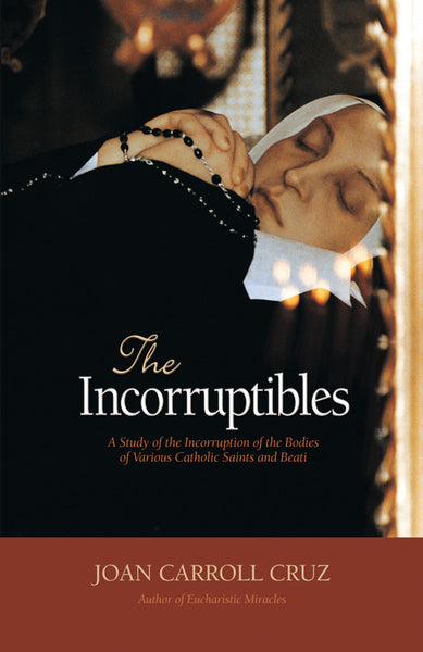 The Incorruptibles: A Study of Incorruption in the Bodies of Various Saints and Beati by Joan Carroll Cruz book not booklet