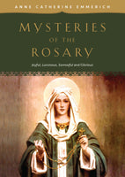 Mysteries of the Rosary: Joyful, Luminous, Sorrowful and Glorious Mysteries  by Venerable Anne Catherine Emmerich book not booklet
