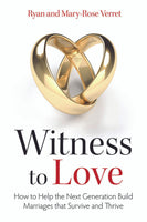 Witness to Love: How to Help the Next Generation Build Marriages that Survive and Thrive book not booklet